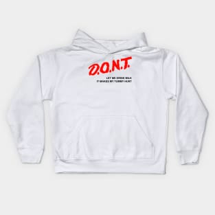 Don't let me drink Milk it makes my tummy hurt Kids Hoodie